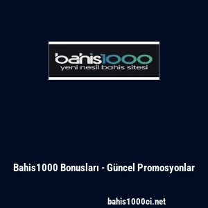 Bahis1000 Bonusları - G&uuml;ncel Promosyonlar