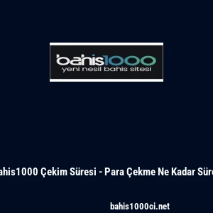 Bahis1000 &Ccedil;ekim S&uuml;resi - Para &Ccedil;ekme Ne Kadar S&uuml;rer