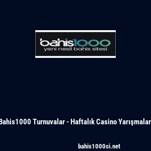Bahis1000 Turnuvalar - Haftalık Casino Yarışmaları