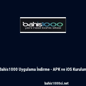 Bahis1000 Uygulama İndirme - APK ve iOS Kurulum