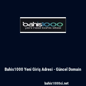 Bahis1000 Yeni Giriş Adresi - G&uuml;ncel Domain
